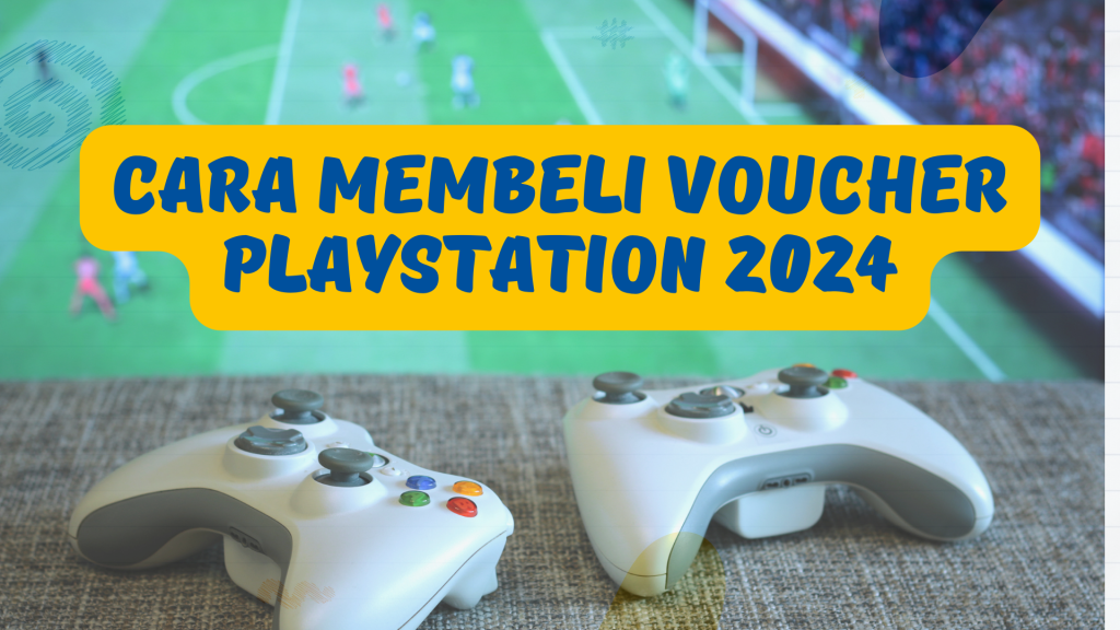 Voucher Playstation: Definisi dan Cara Membelinya 2024