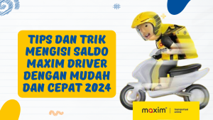 Tips dan Trik Mengisi Saldo Maxim Driver dengan Mudah dan Cepat 2024